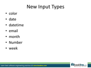 New Input Types
• color
• date
• datetime
• email
• month
• Number
• week
 