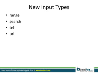New Input Types
• range
• search
• tel
• url
 