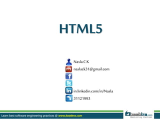 Nasla.C.K
naslack31@gmail.com
in.linkedin.com/in/Nasla
31121993
HTML5
 