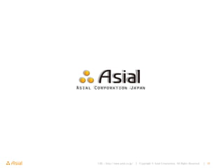 URL : http://www.asial.co.jp/ │ Copyright © Asial Corporation. All Rights Reserved. │ 47
 