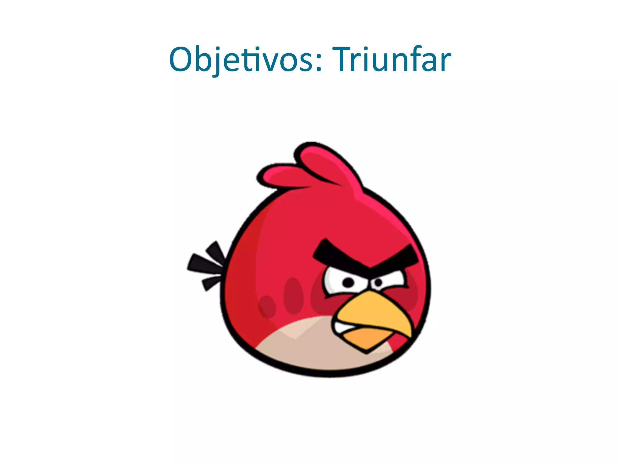 ObjePvos:	
  Triunfar
 