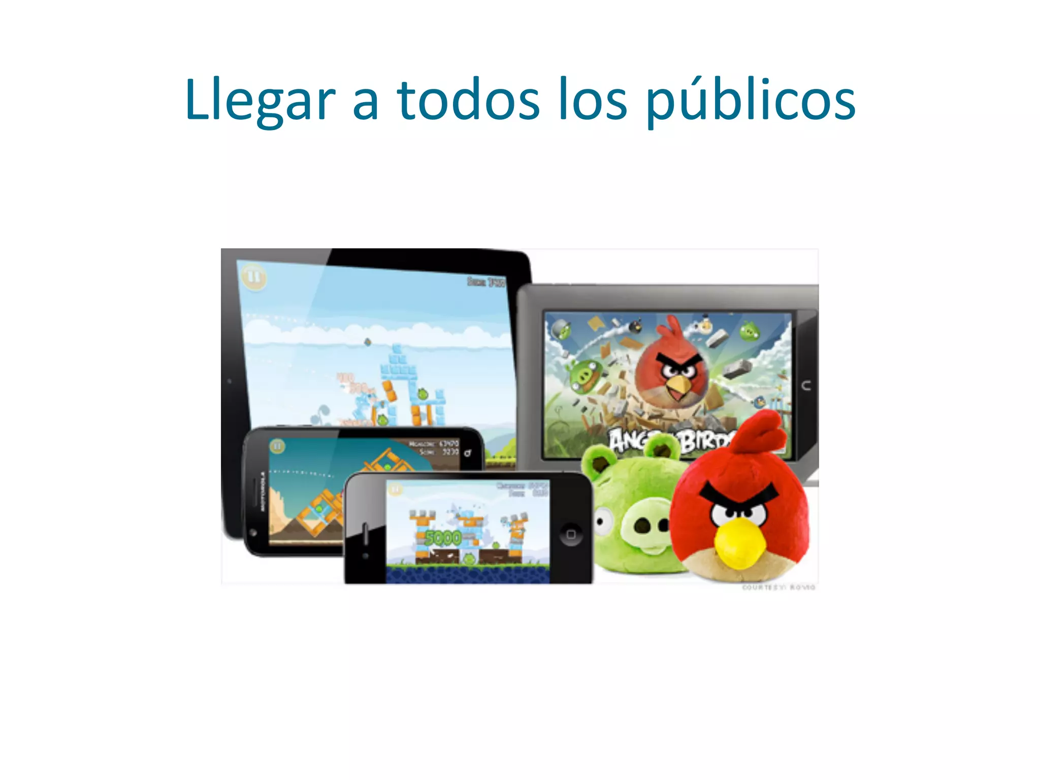 Llegar	
  a	
  todos	
  los	
  públicos
 