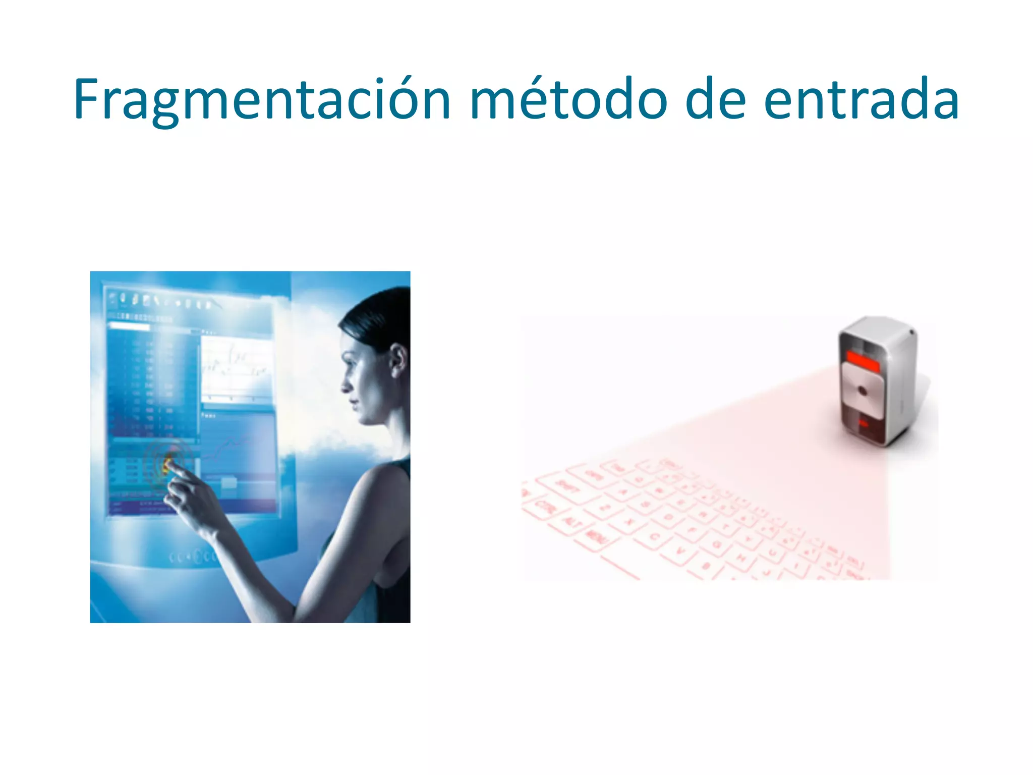 Fragmentación	
  método	
  de	
  entrada
 