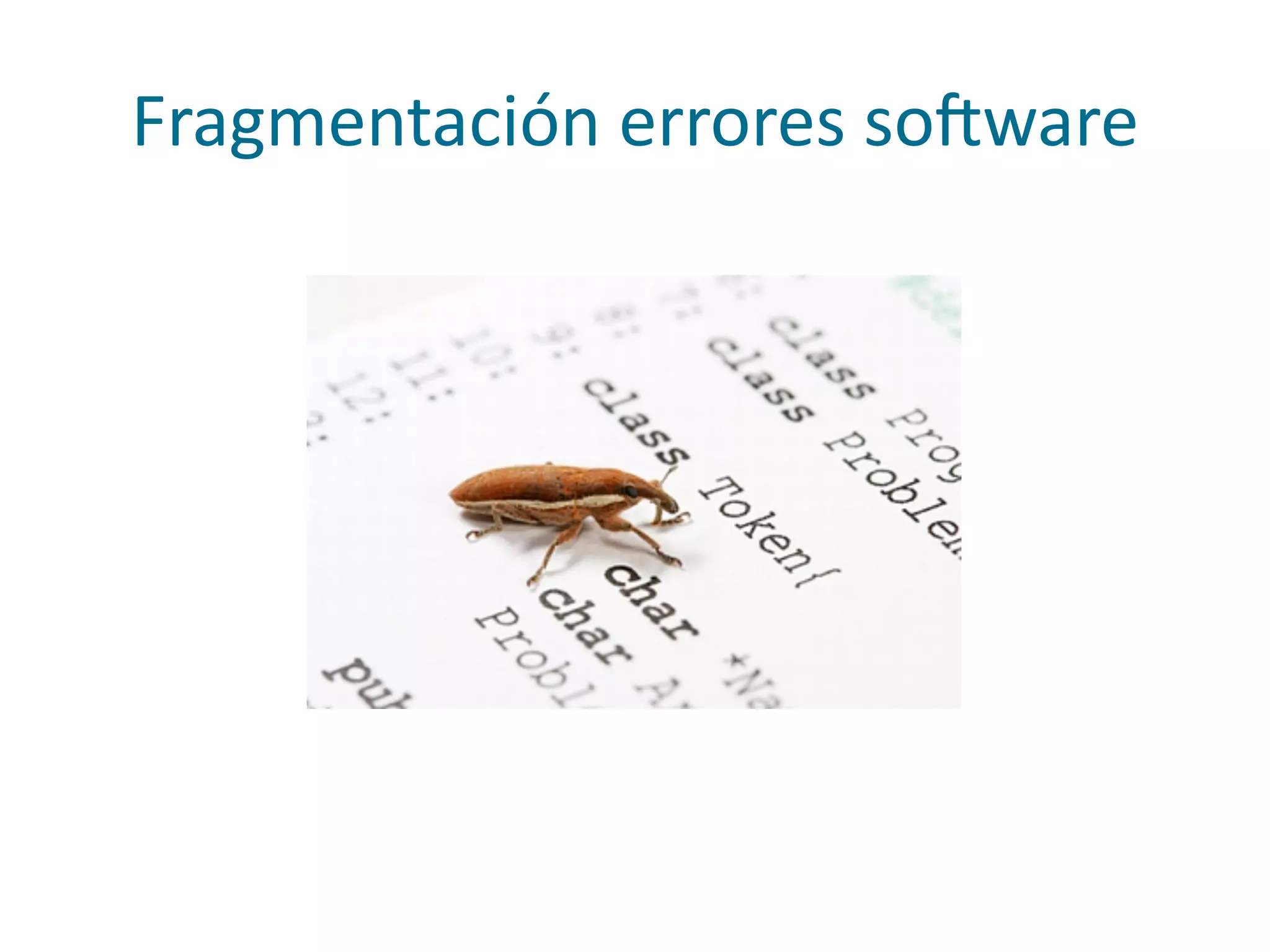Fragmentación	
  errores	
  soqware
 