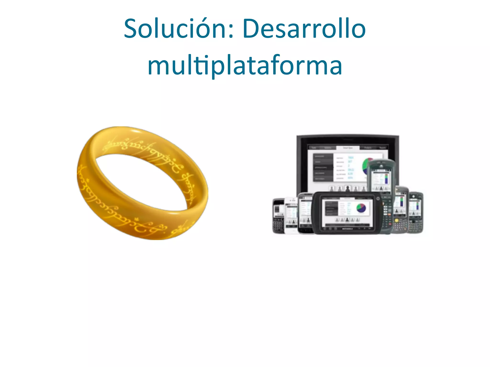 Solución:	
  Desarrollo	
  
mulPplataforma
 