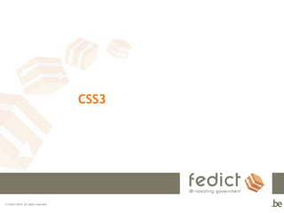 CSS3

© Fedict 2014. All rights reserved

 