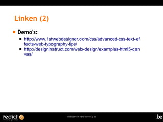 Linken (2)


Demo's:



http://www.1stwebdesigner.com/css/advanced-css-text-ef
fects-web-typography-tips/
http://designinstruct.com/web-design/examples-html5-can
vas/

© Fedict 2014. All rights reserved | p. 35

 