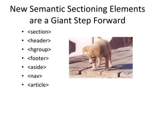 New Semantic Sectioning Elements are a Giant Step Forward <section> <header> <hgroup> <footer> <aside> <nav> <article> 