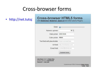 Cross-browser forms http://net.tutsplus.com/tutorials/html-css-techniques/how-to-build-cross-browser-html5-forms/ 