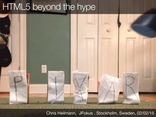 HTML5 beyond the hype
Chris Heilmann, JFokus , Stockholm, Sweden, 02/02/15
 