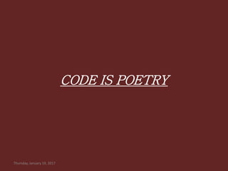 CODE IS POETRY
Thursday, January 19, 2017
 