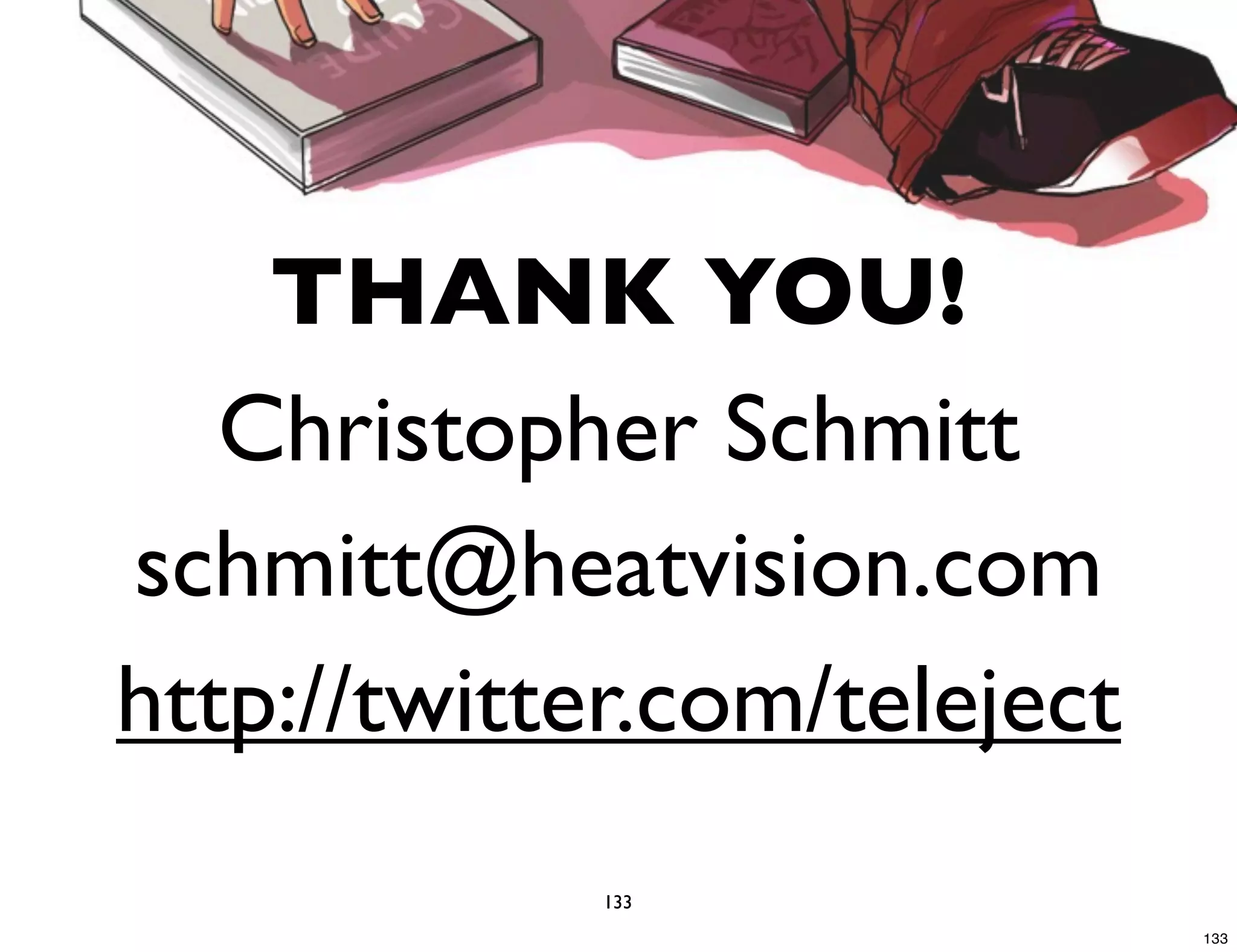 THANK YOU! Christopher Schmitt schmitt@heatvision.com http://twitter.com/teleject 133 133 