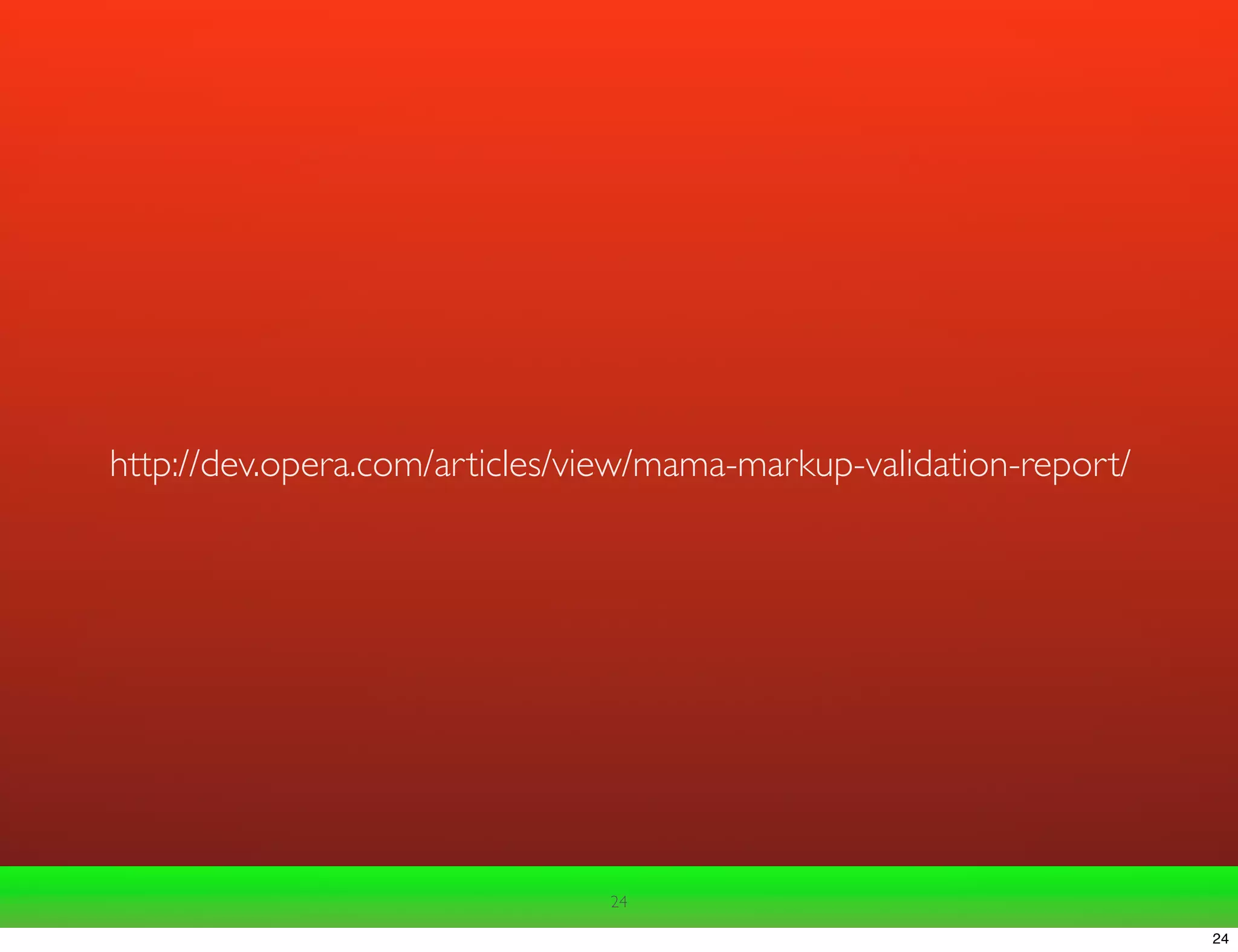 http://dev.opera.com/articles/view/mama-markup-validation-report/ 24 24 