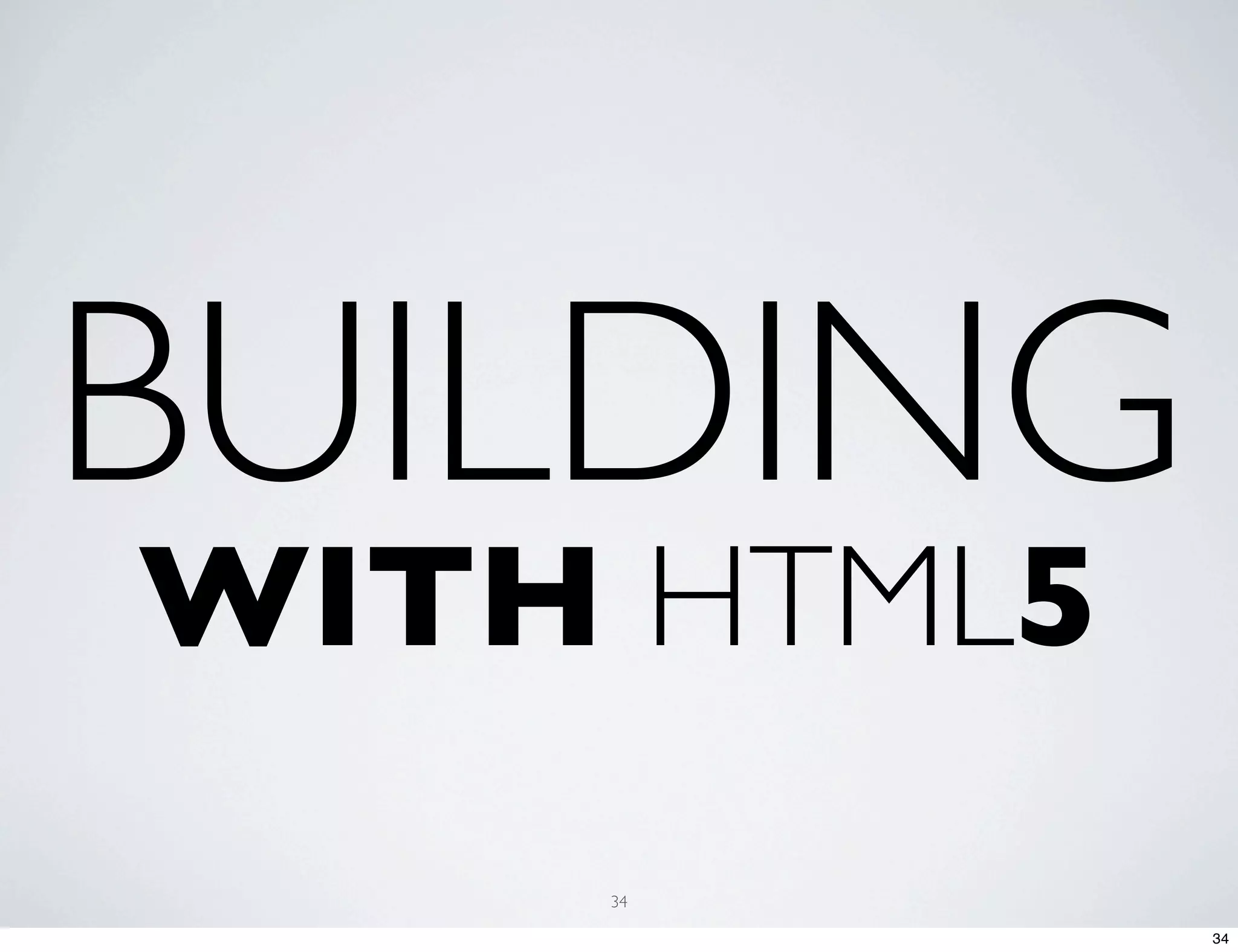 BUILDING WITH HTML5 34 34 
