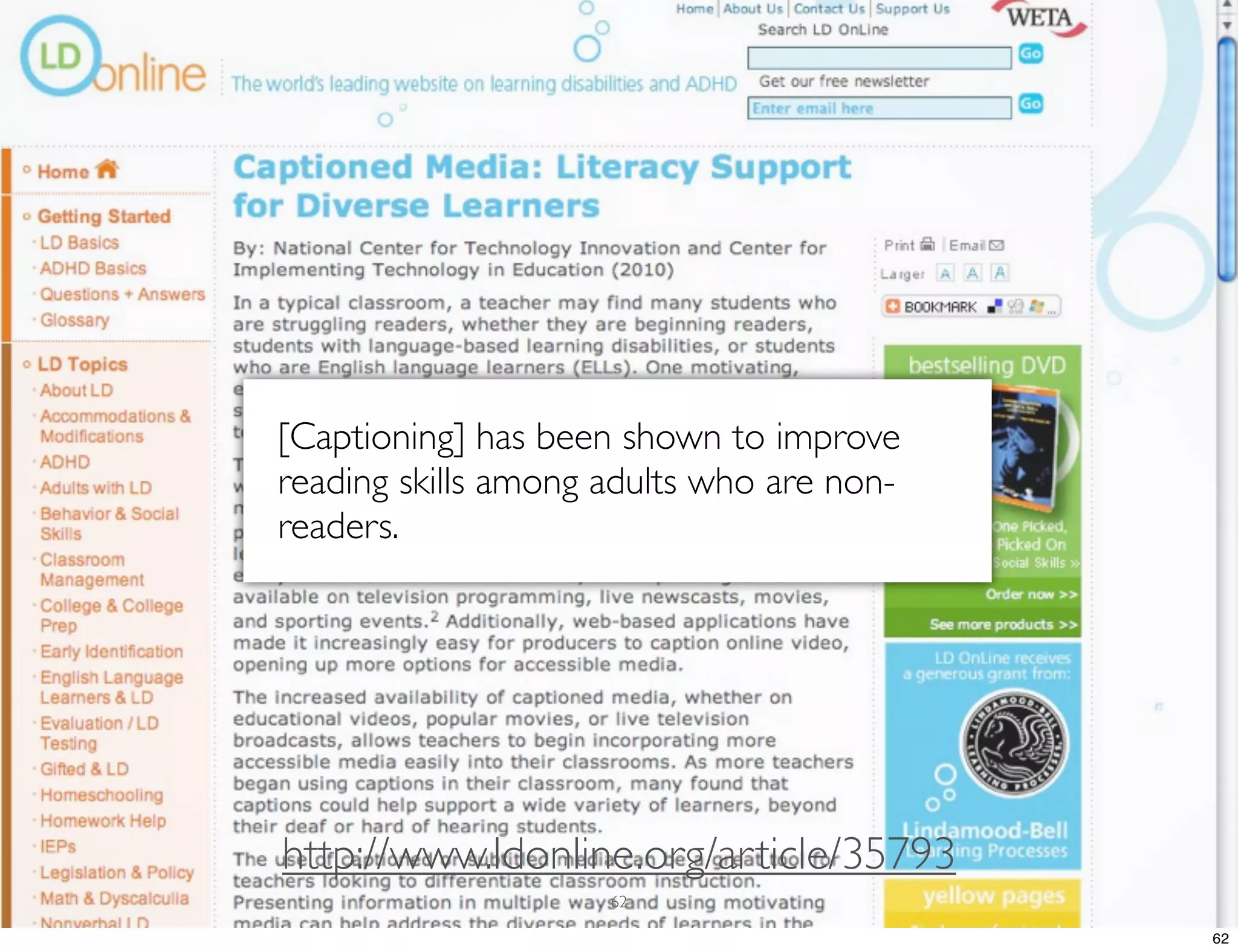 [Captioning] has been shown to improve reading skills among adults who are non- readers. http://www.ldonline.org/article/35793 62 62 