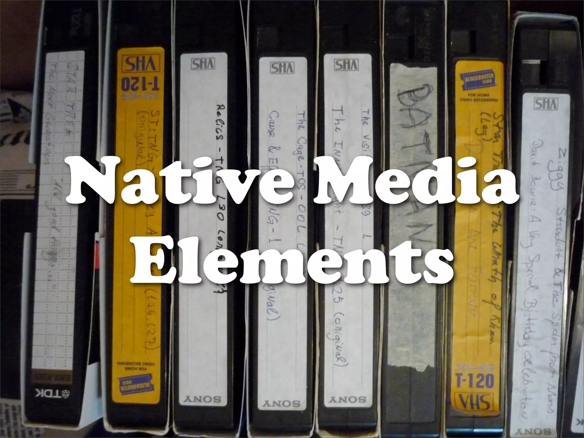 Native Media
 Elements
 