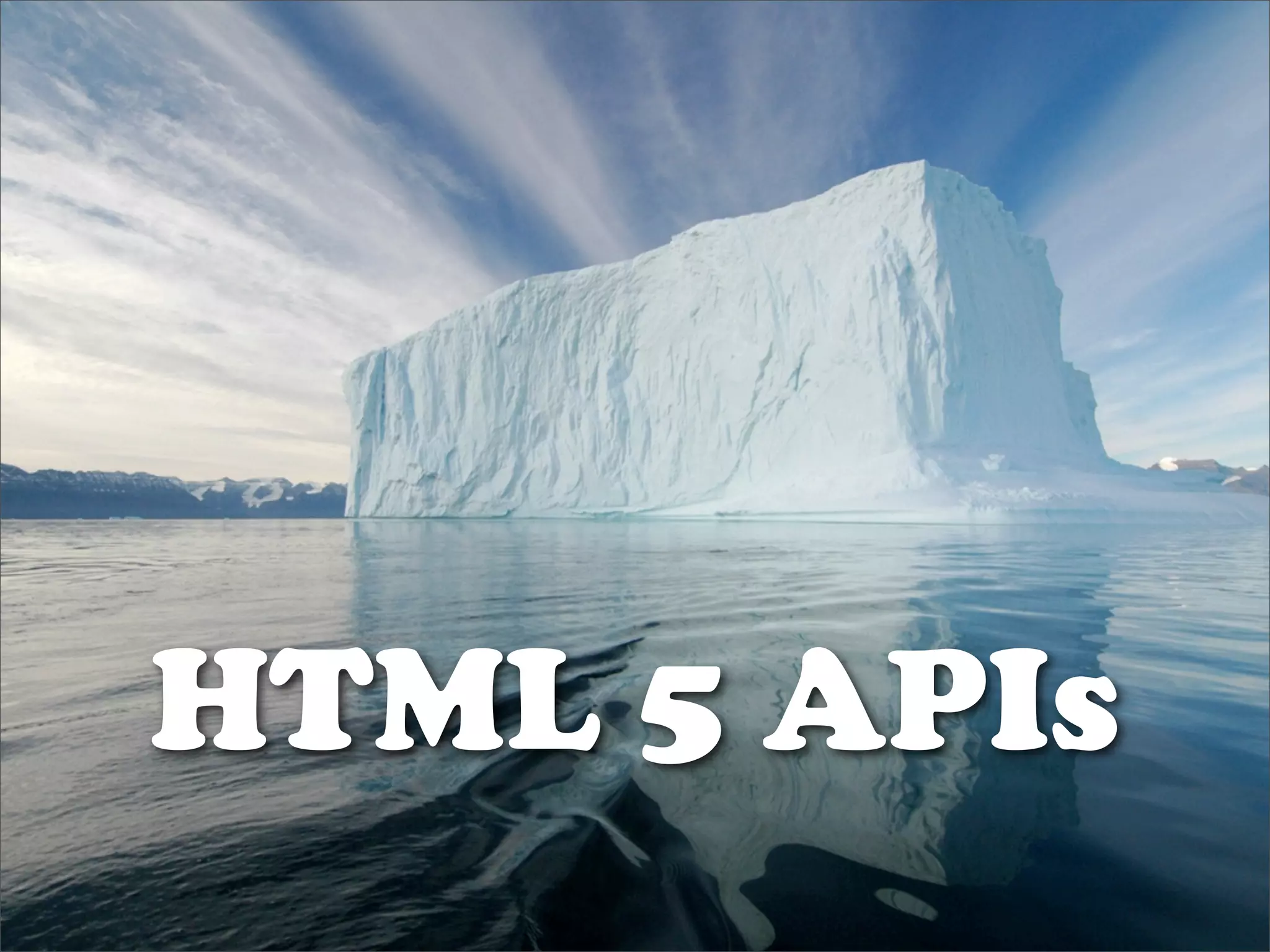 HTML 5 APIs
 