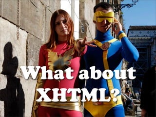 What about
 XHTML?
 