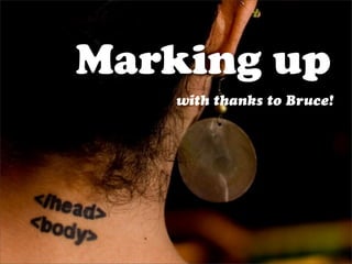 Marking up
   with thanks to Bruce!
 