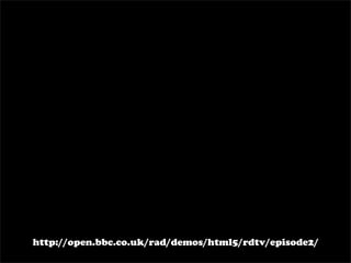 http://open.bbc.co.uk/rad/demos/html5/rdtv/episode2/
 