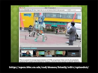 http://open.bbc.co.uk/rad/demos/html5/rdtv/episode2/
 