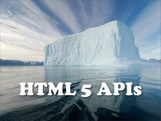 HTML 5 APIs
 
