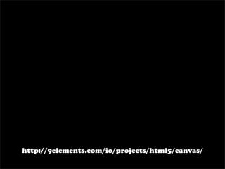 http://9elements.com/io/projects/html5/canvas/
 