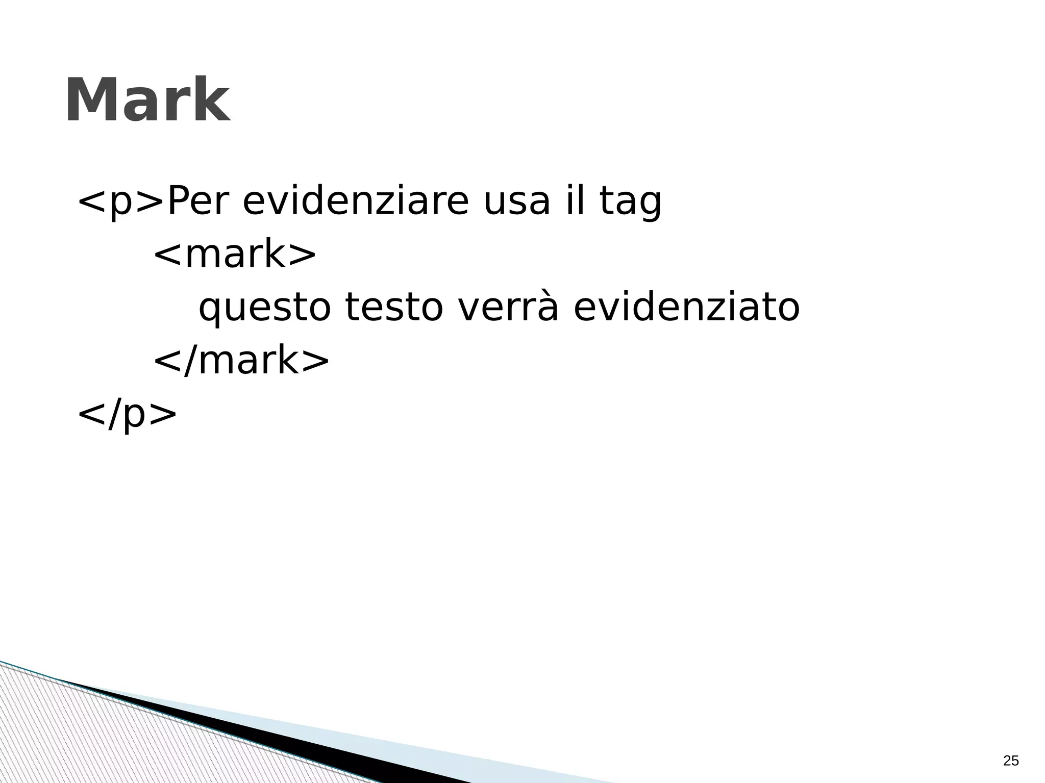 <p>Per evidenziare usa il tag
<mark>
questo testo verrà evidenziato
</mark>
</p>
25
Mark
 