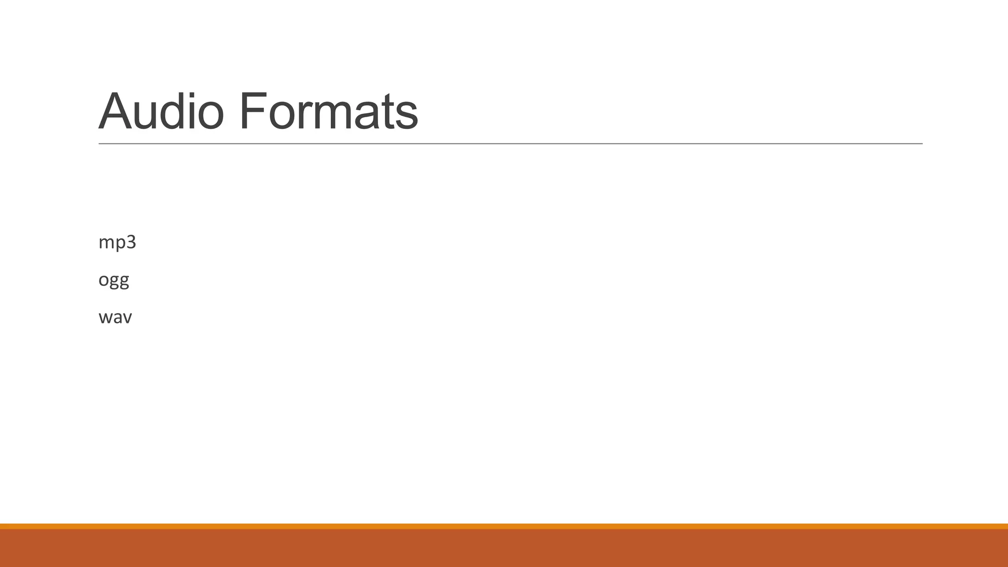 Audio Formats

mp3
ogg
wav
 