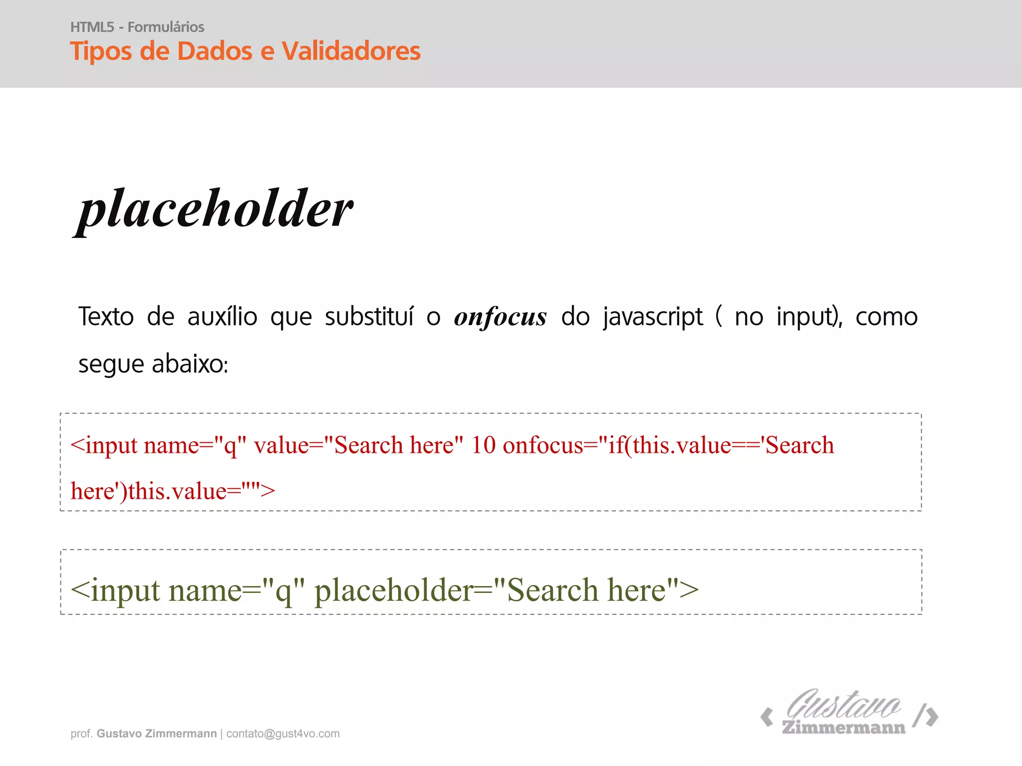 prof. Gustavo Zimmermann | contato@gust4vo.com
Tipos de Dados
e Validadores
 