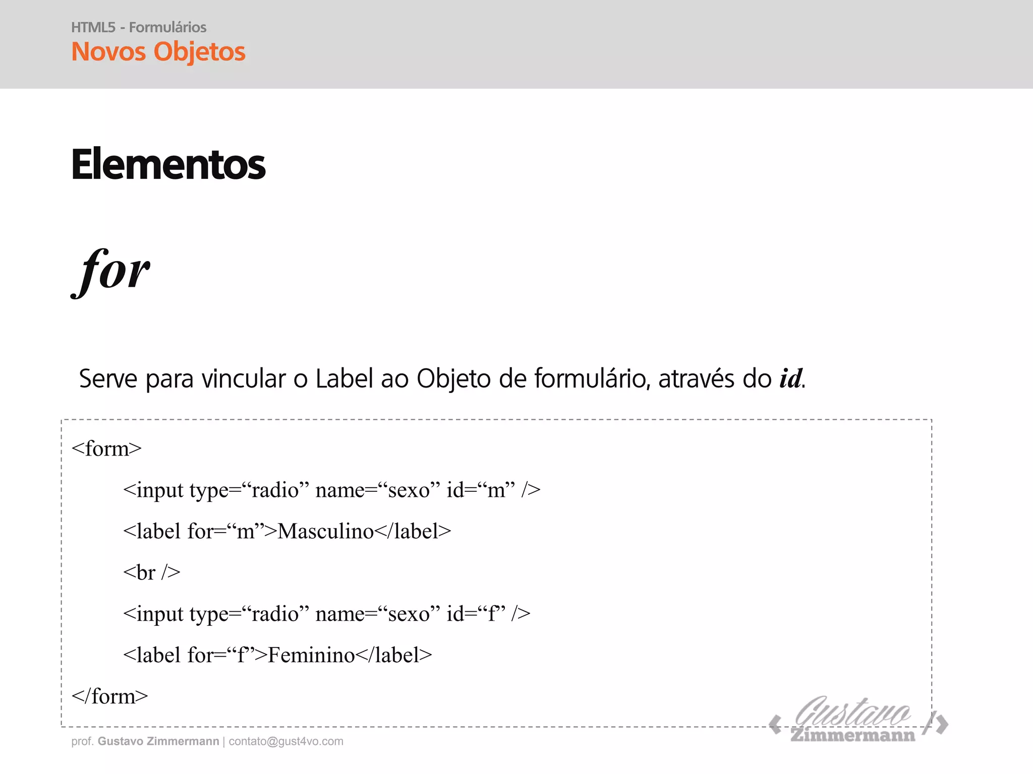 prof. Gustavo Zimmermann | contato@gust4vo.com
Novos
Objetos
 