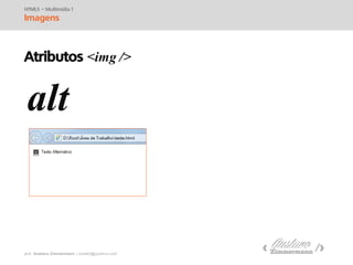 prof. Gustavo Zimmermann | contato@swag.ag
alt
HTML5 – Multimídia 1
Imagens
Atributos <img />
 