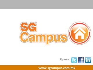   	
  	
   	
   	
  	
  	
  	
  www.sgcampus.com.mx	
  
Síguenos	
  
	
  
 