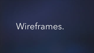 Wireframes.

 
