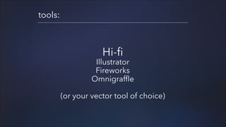 tools:

Hi-fi

Illustrator
Fireworks
Omnigraffle
!

(or your vector tool of choice)

 