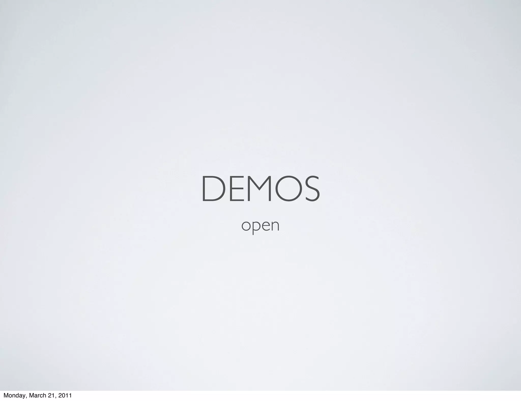 DEMOS
                          open




Monday, March 21, 2011
 