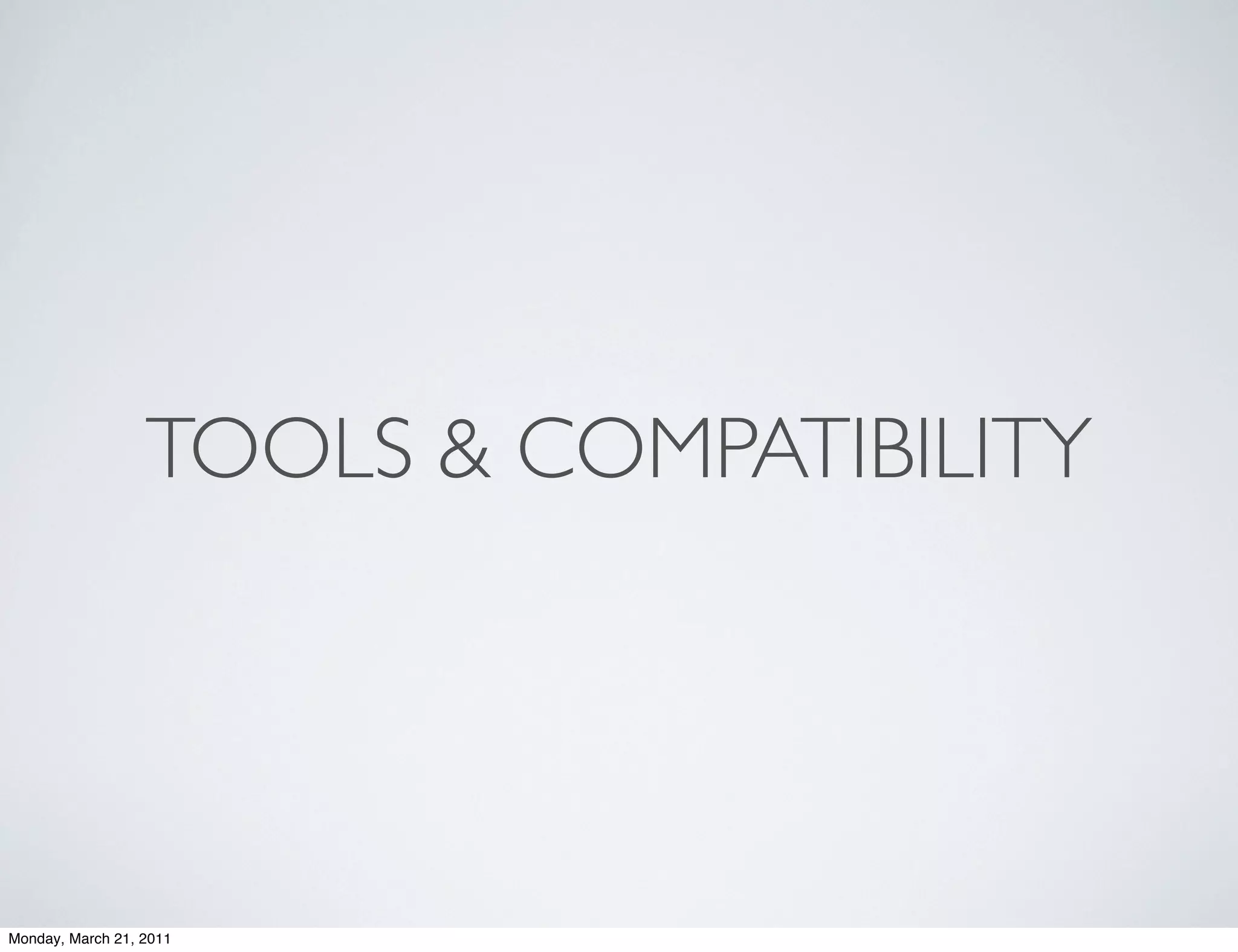 TOOLS & COMPATIBILITY




Monday, March 21, 2011
 
