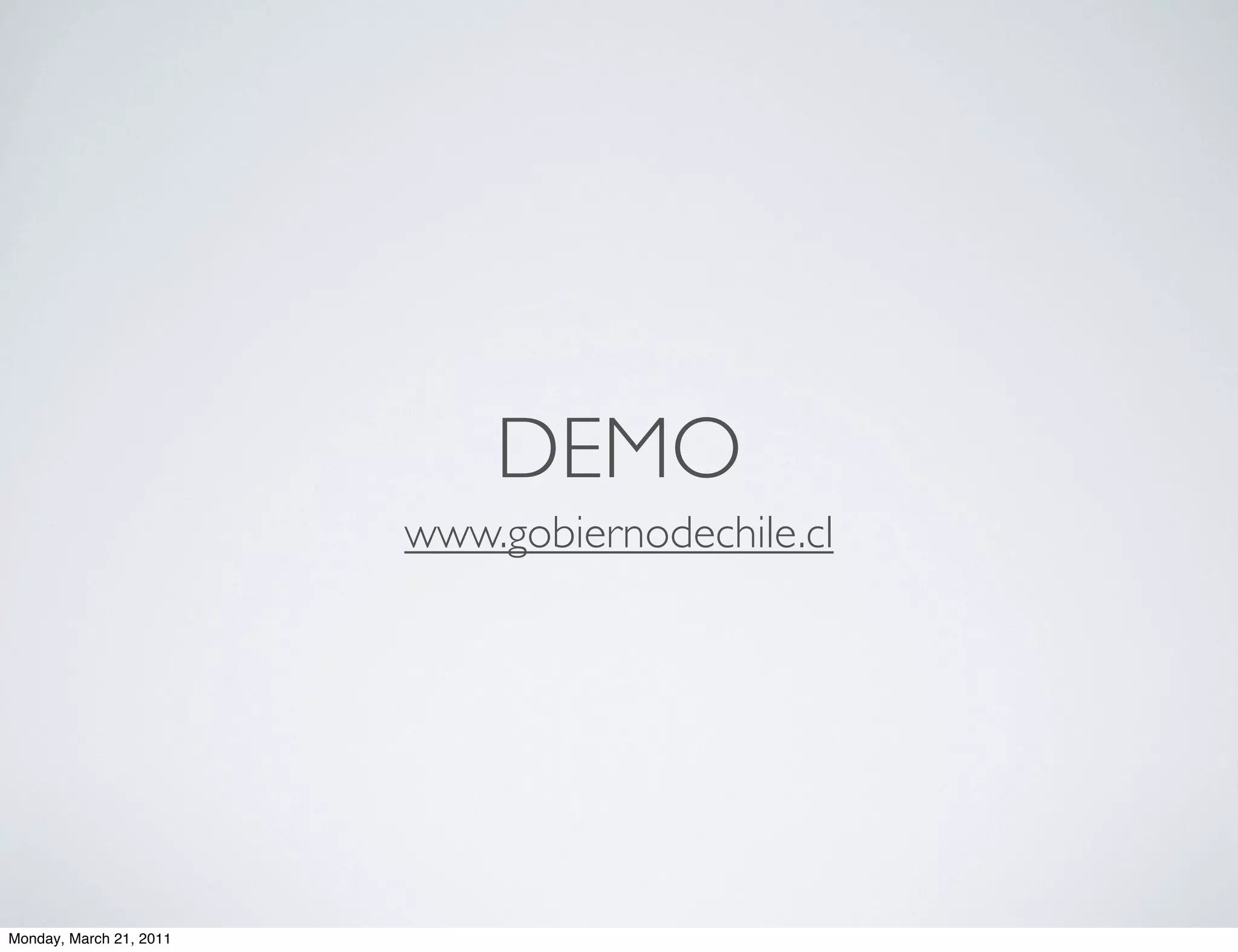 DEMO
                         www.gobiernodechile.cl




Monday, March 21, 2011
 