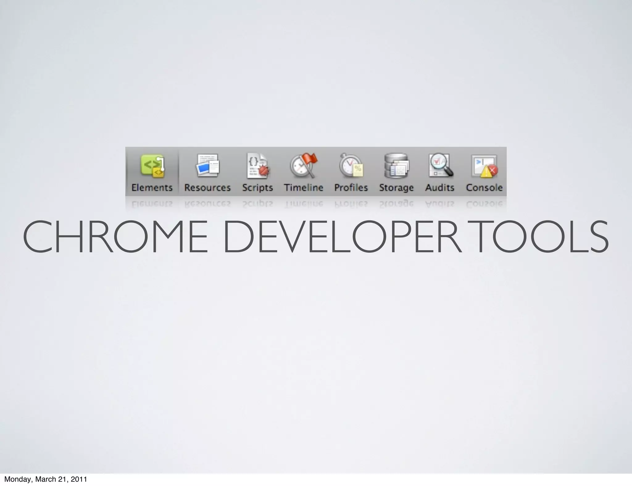 CHROME DEVELOPER TOOLS



Monday, March 21, 2011
 