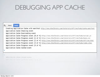 DEBUGGING APP CACHE




Monday, March 21, 2011
 