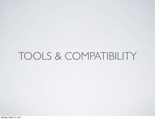 TOOLS & COMPATIBILITY




Monday, March 21, 2011
 