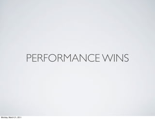 PERFORMANCE WINS




Monday, March 21, 2011
 
