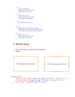 2 , Border-image
- Dùng để định dạng các dạng border bằng hình ảnh.
- Ví dụ :
-
- v
Read more: http://web.bendoi.vn/2013/04/css-border-image-dung-de-dinh-dang-
cac-dang-border-bang-hinh-anh.html#.VaOTVJj0HNg#ixzz3flZHtw7f
- Ví dụ :
 