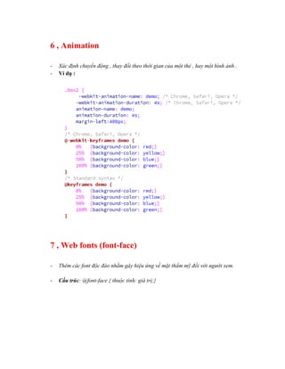 6 , Animation
- Xác định chuyển động , thay đổi theo thời gian của một thẻ , hay một hình ảnh .
- Ví dụ :
7 , Web fonts (font-face)
- Thêm các font độc đáo nhằm gây hiệu ứng về mặt thẩm mỹ đối với người xem.
- Cấu trúc: @font-face { thuộc tính: giá trị;}
 