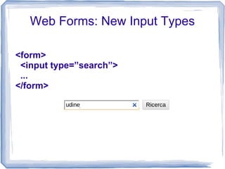 Web Forms: New Input Types
<form>
<input type=”search”>
...
</form>
 