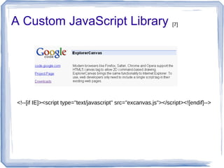 A Custom JavaScript Library
<!--[if IE]><script type="text/javascript" src="excanvas.js"></script><![endif]-->
[7]
 