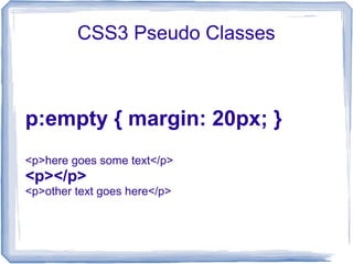 CSS3 Pseudo Classes
p:empty { margin: 20px; }
<p>here goes some text</p>
<p></p>
<p>other text goes here</p>
 
