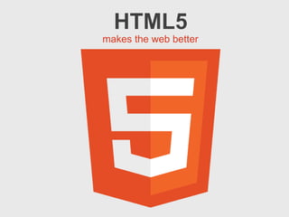 HTML5 makes the web better 