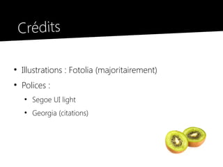 Crédits

●
    Illustrations : Fotolia (majoritairement)
●
    Polices :
     ●
         Segoe UI light
     ●
         Georgia (citations)
 