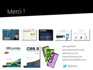 Merci !




          www.goetter.fr
          www.alsacreations.com
          www.knacss.com
          www.ie7nomore.com
          www.thinkmobilefirst.net

               @goetter
 